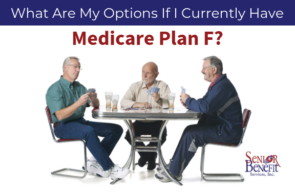What are My Options if I Currently Have Medicare Plan F_ What are My Options if I Currently Have Medicare Plan F_