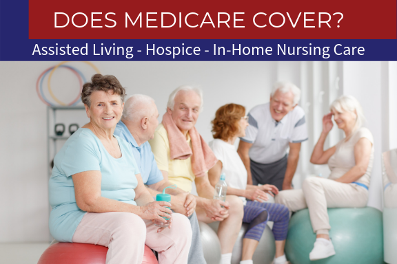 Does Medicare CoverAssisted Living, Hospice, In-Home, Or Nursing Care